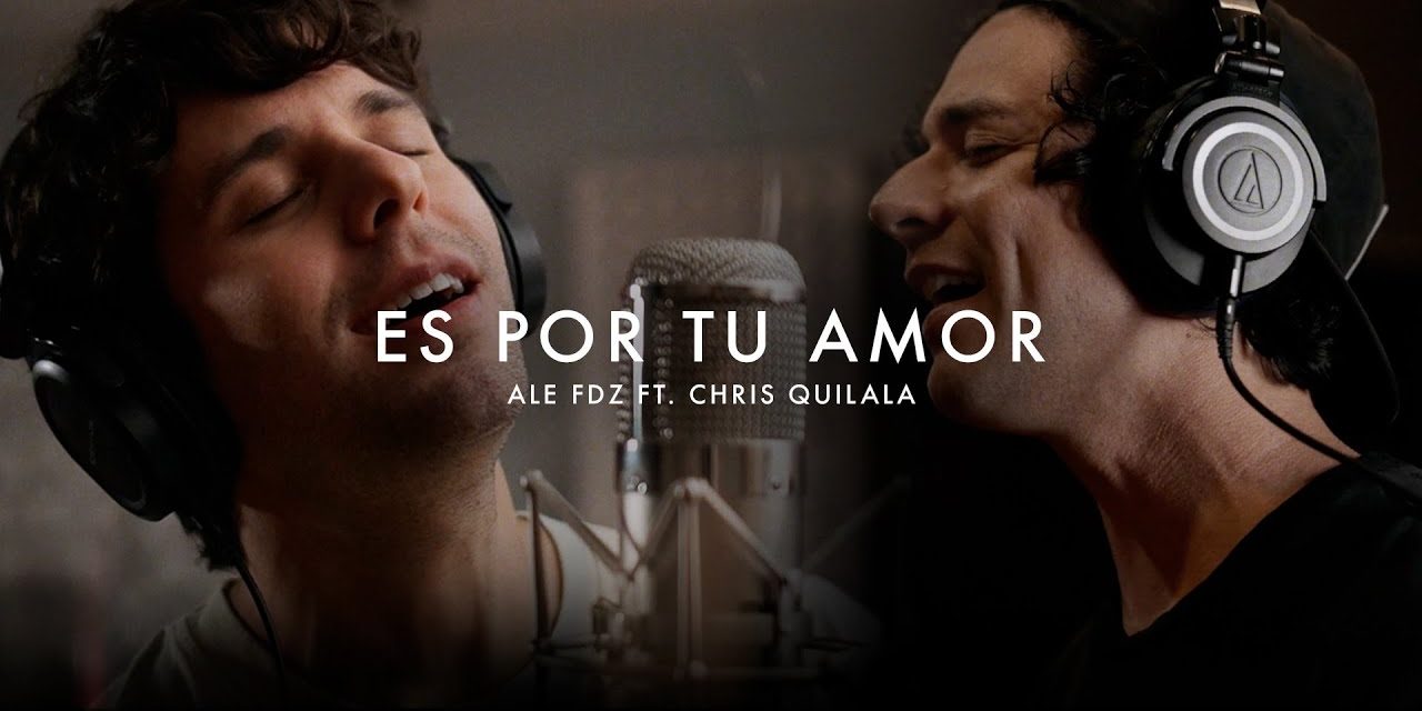 “Es por Tu Amor”, nuevo sencillo de Ale Fdz y Chris Quilala