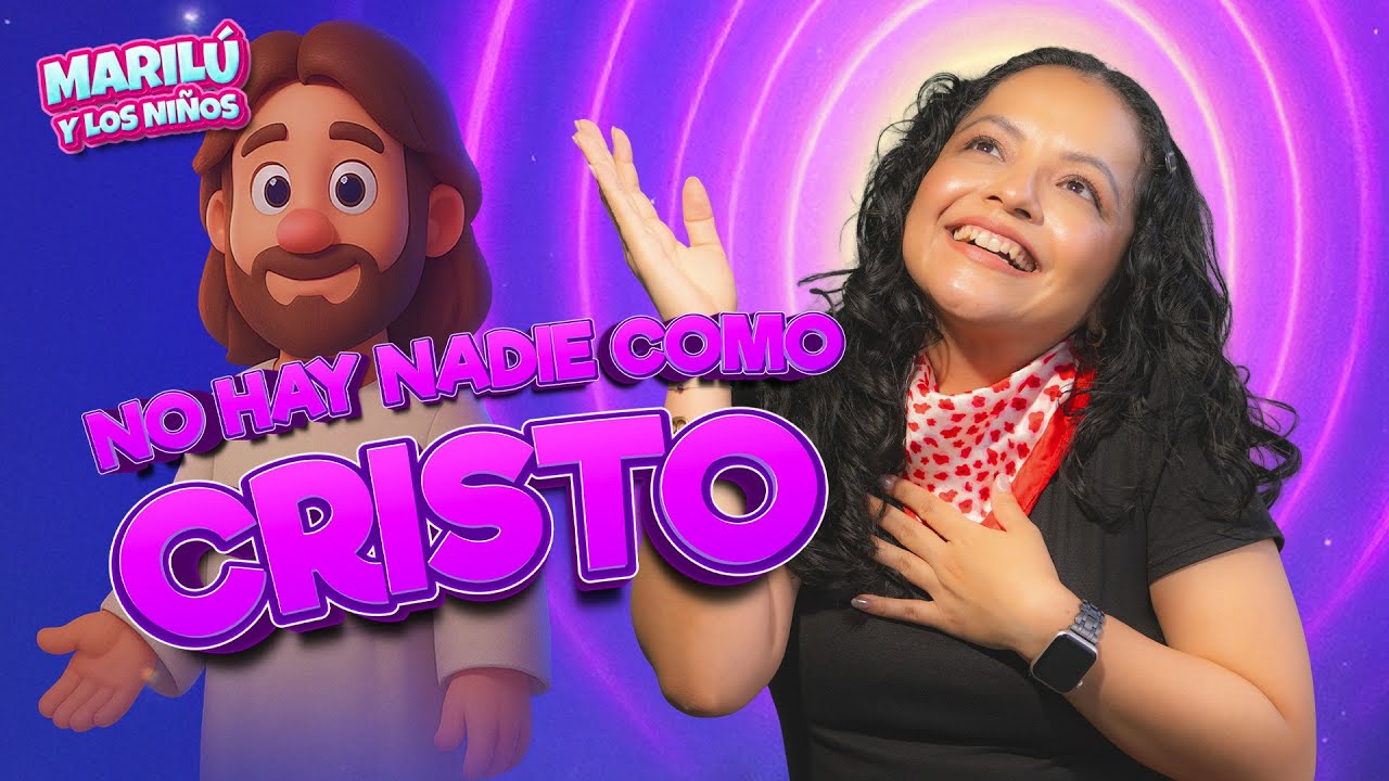 Marilú y los Niños nos comparte: No hay nadie como Cristo