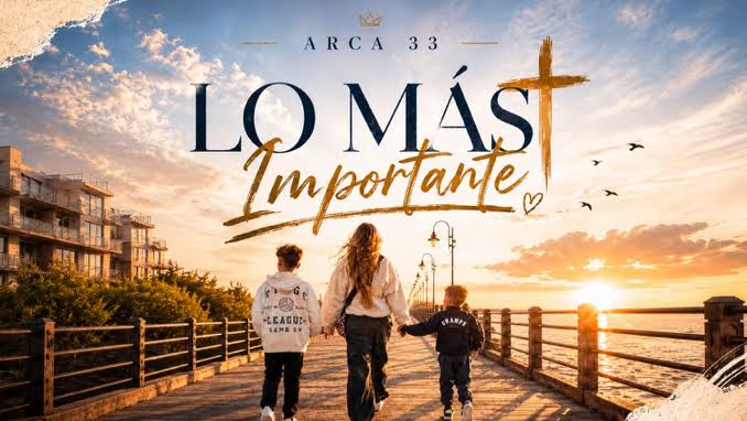 Arca 33 presenta “Lo Más Importante”, una canción que celebra el amor de los padres y el legado de la fe